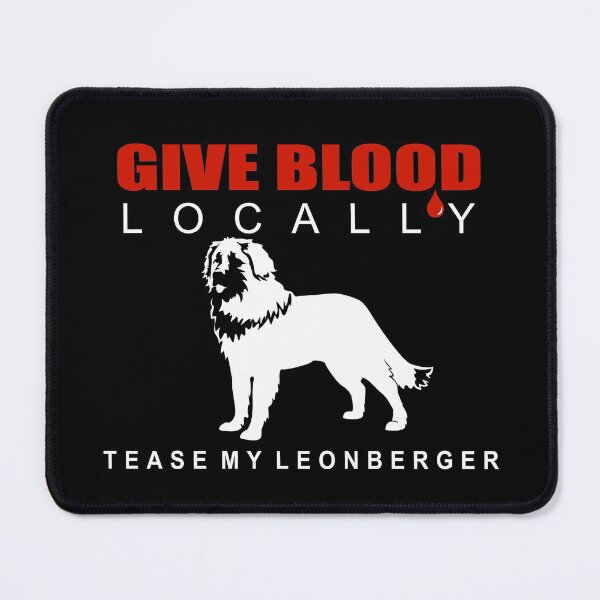 Item preview, Give Blood Locally, Tease My Leonberger | NickerStickers® on Redbubble designed and sold by NickerStickers.