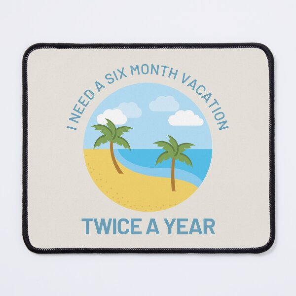 Item preview, Funny Design with Beach - I Need A Six Month Vacation Twice A Year designed and sold by Coralgb.