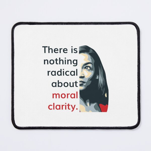 Item preview, Alexandria Ocasio Cortez (AOC) Quote on Radical Moral Clarity designed and sold by friendlyspoon.
