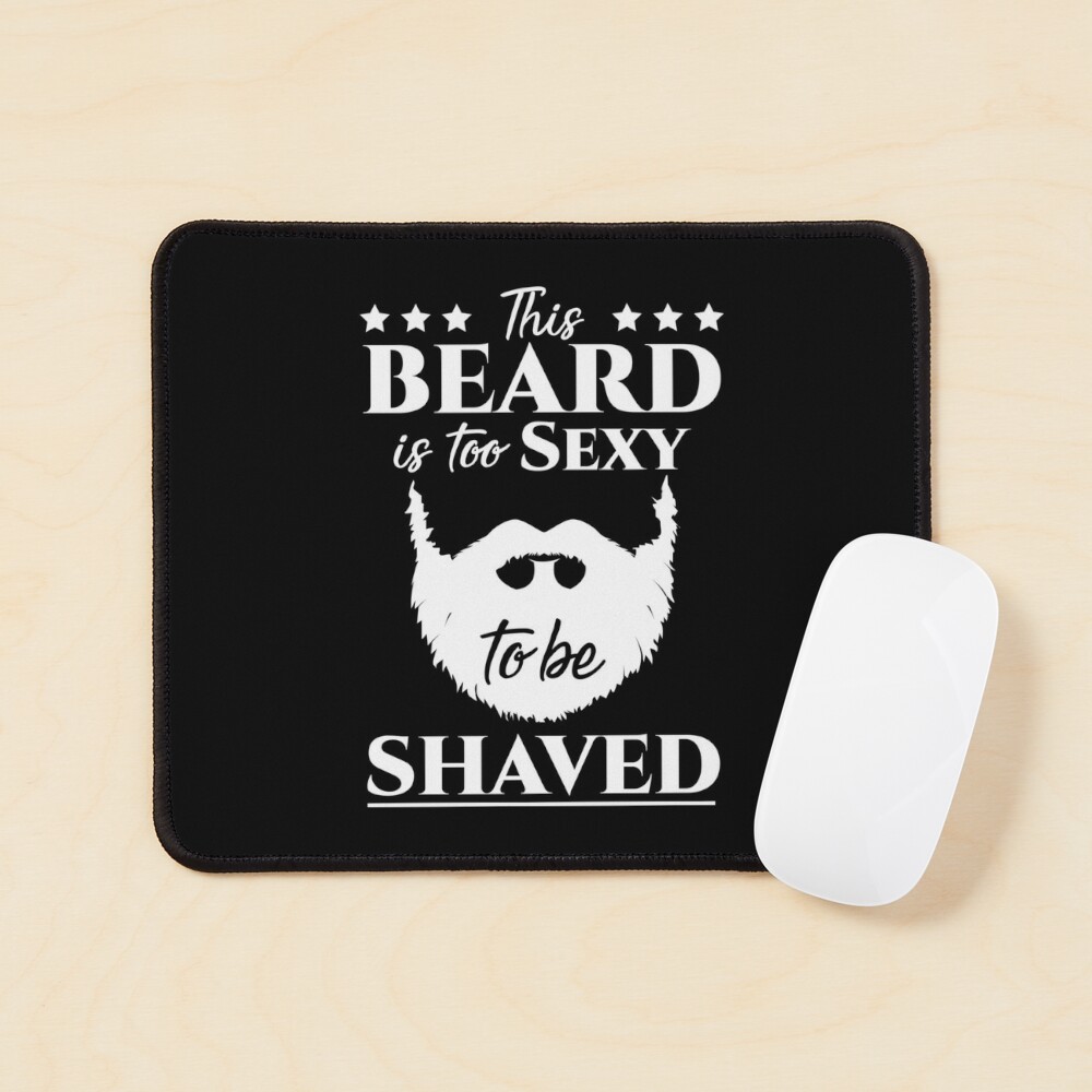 This BEARD is too SEXY to be SHAVED - Funny Gift for Beard men