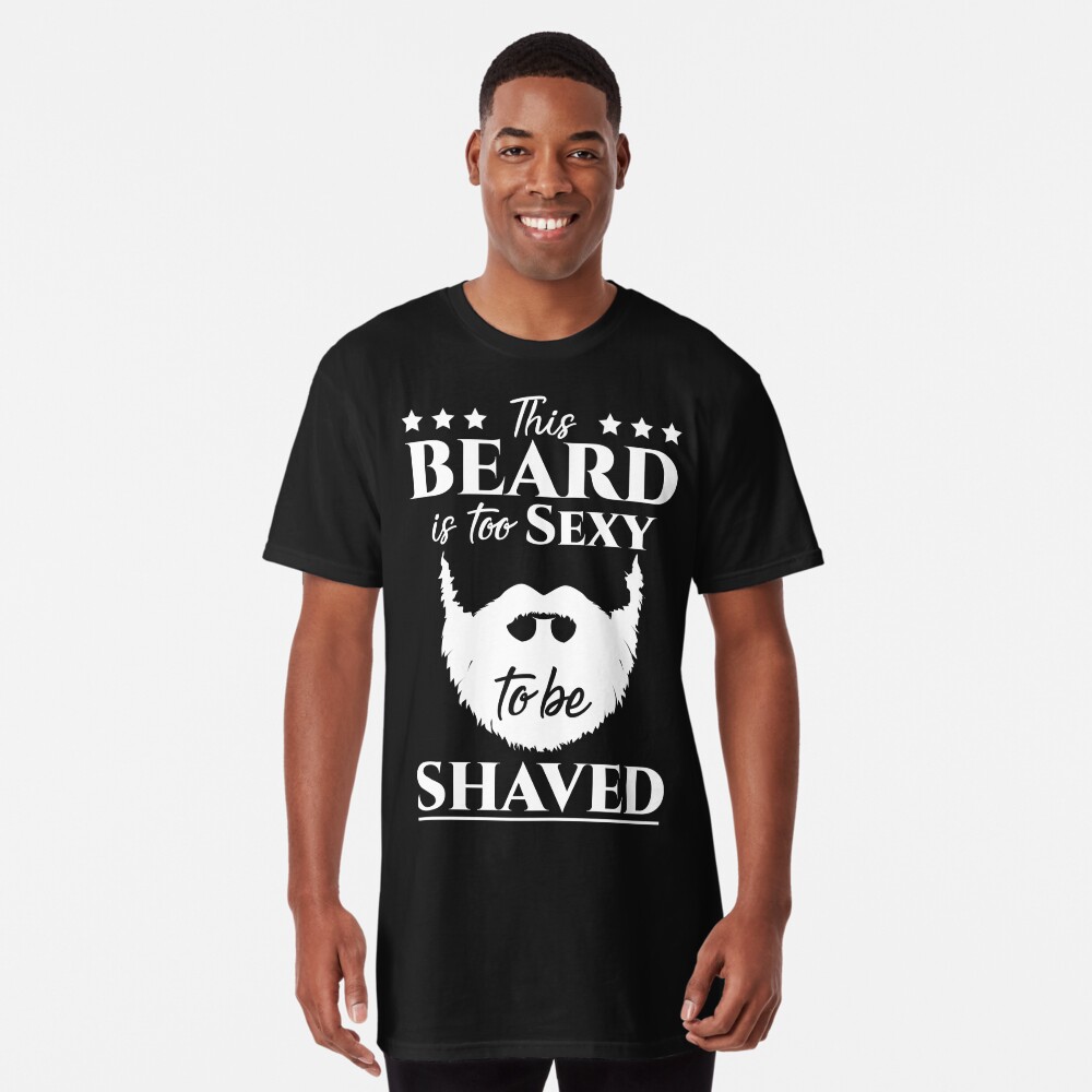 This BEARD is too SEXY to be SHAVED - Funny Gift for Beard men