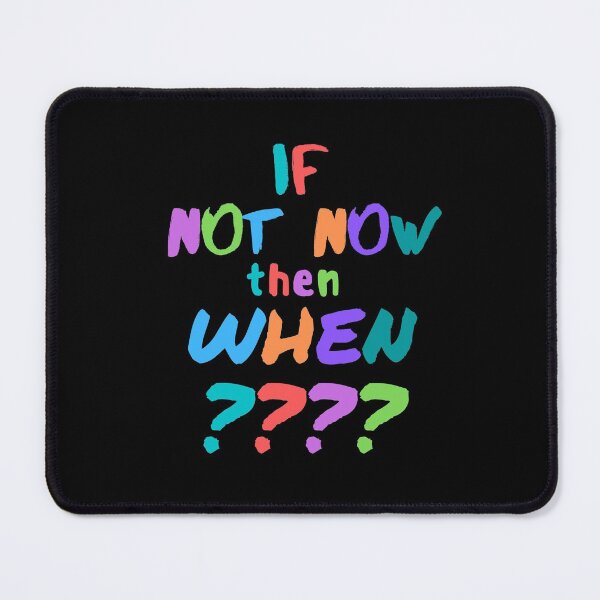 Item preview, If not now, then when? designed and sold by Scribblehound.
