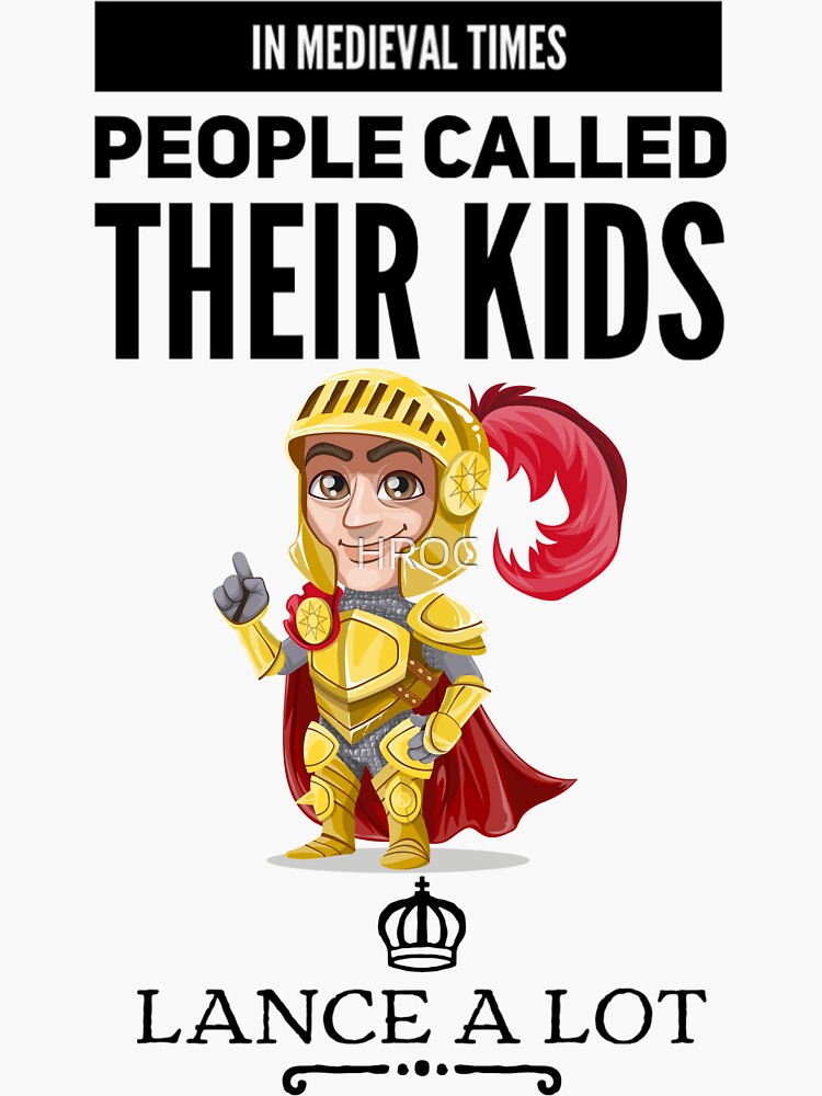 in-medieval-times-people-called-their-kids-lance-a-lot-sticker