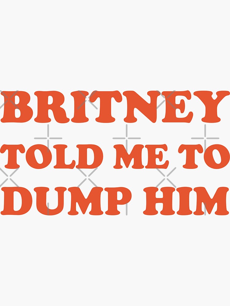 “Britney Spears Dump Him Shirt” Sticker by mairlas | Redbubble