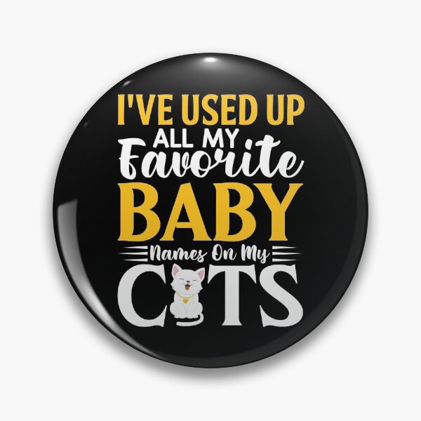 Item preview, I've Used All My Favorite Baby Names On My Cats designed and sold by SewnMemories.