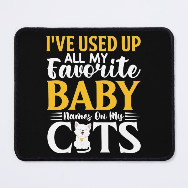 Item preview, I've Used All My Favorite Baby Names On My Cats designed and sold by SewnMemories.