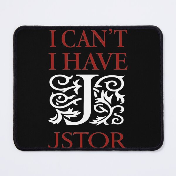 Item preview, I Can_t I Have JSTOR    designed and sold by emGde.