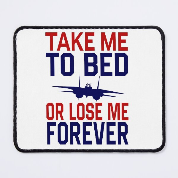 Item preview, Top Gun Take me to bed or lose me forever Fly into the Danger Zone with Official Top Gun Merchandise designed and sold by MagnumDesigns.