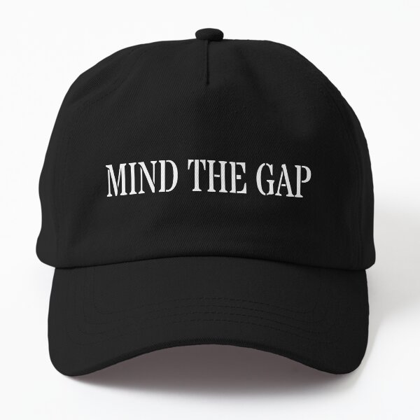 MIND THE GAP Dad Hat