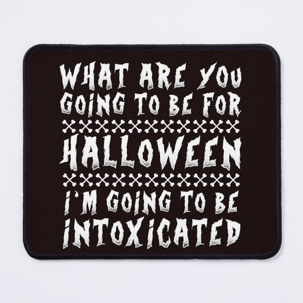 Item preview, What are you going to be for Halloween? I’m going to be intoxicated! designed and sold by Capiral Bucketlist.