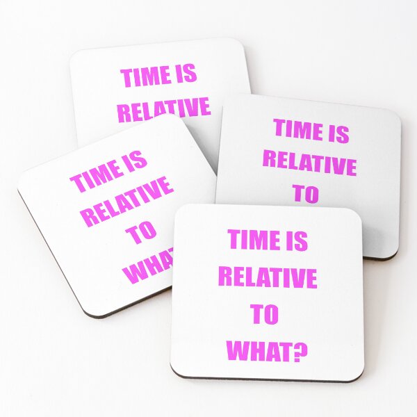 Item preview, TIME IS RELATIVE TO WHAT? designed and sold by CUTESTUFFnow.