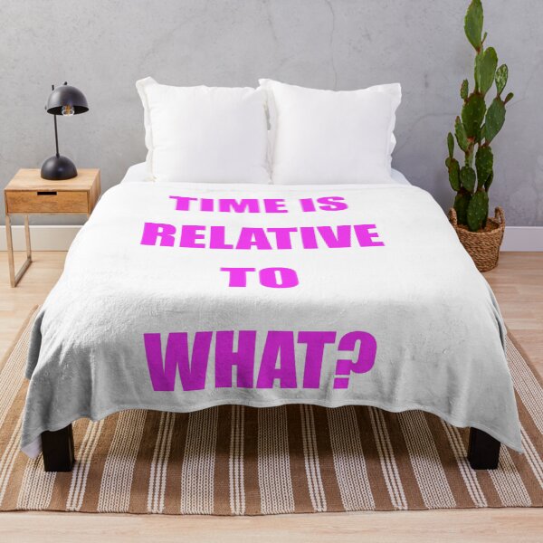 Item preview, TIME IS RELATIVE TO WHAT? designed and sold by CUTESTUFFnow.
