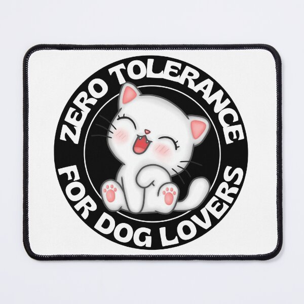 Item preview, Zero Tolerance For Dog Lovers Funny Kawaii Cat designed and sold by RGRamsey.