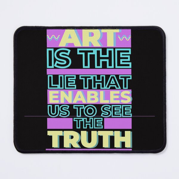 Item preview, ART IS THE LIE THAT ENABLES US TO SEE THE TRUTH Quote designed and sold by jmed70.