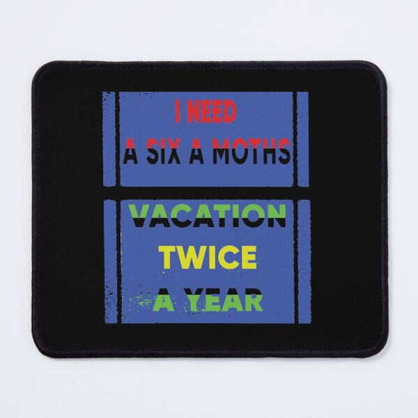 Item preview, I Need A Six Month Vacation Twice A Year designed and sold by FridPix.