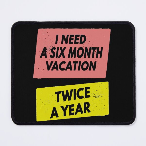 Item preview, I Need A Six Month Vacation Twice A Year designed and sold by FridPix.