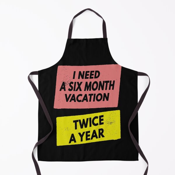 Item preview, I Need A Six Month Vacation Twice A Year designed and sold by FridPix.