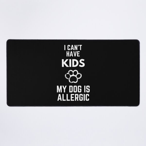 Item preview, I Can't Have Kids My Dog Is Allergic designed and sold by EllConApparel.