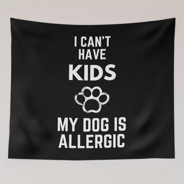 Item preview, I Can't Have Kids My Dog Is Allergic designed and sold by EllConApparel.