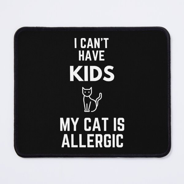 Item preview, I Can't Have Kids My Cat Is Allergic designed and sold by EllConApparel.