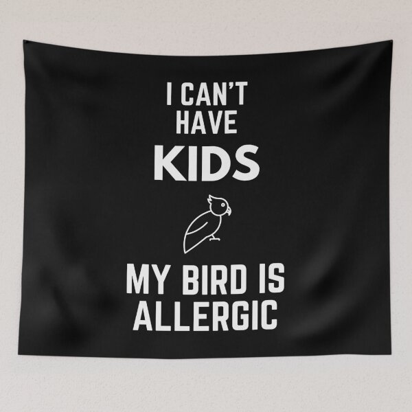 Item preview, I Can't Have Kids My Bird Is Allergic designed and sold by EllConApparel.