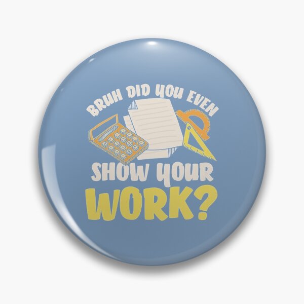 Item preview, Bruh Did You Even Show Your Work Humorous Funny Math Teacher (2) designed and sold by KojoShop.