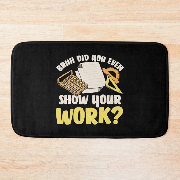 Item preview, Bruh Did You Even Show Your Work Humorous Funny Math Teacher (2) designed and sold by KojoShop.