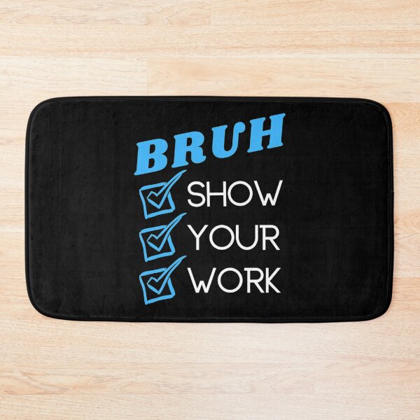 Item preview, Bruh Show Your Work   designed and sold by KojoShop.