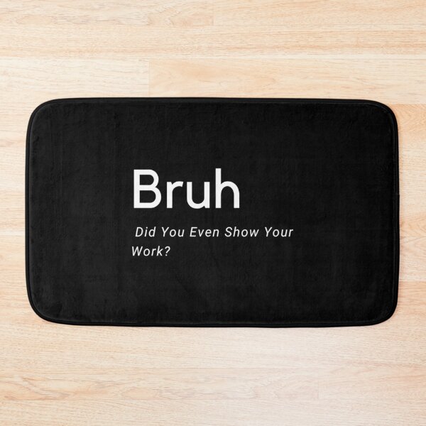 Item preview, Bruh, incluso mostraste tu trabajo. designed and sold by KojoShop.