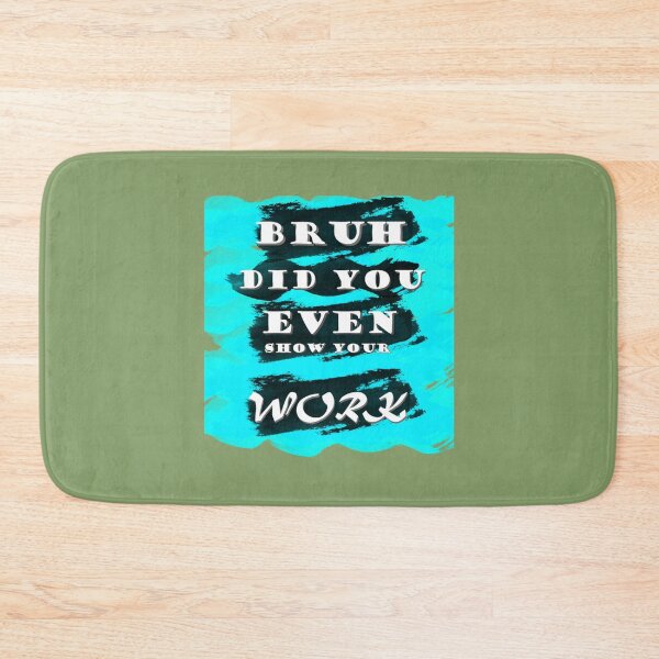 Item preview, bruh did you even show your works blue color    designed and sold by KojoShop.