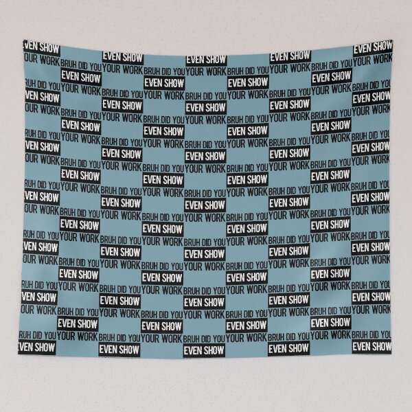 Item preview, Bruh Did You Even Show Your Work, Work Funny Math Teacher  (2) designed and sold by KojoShop.