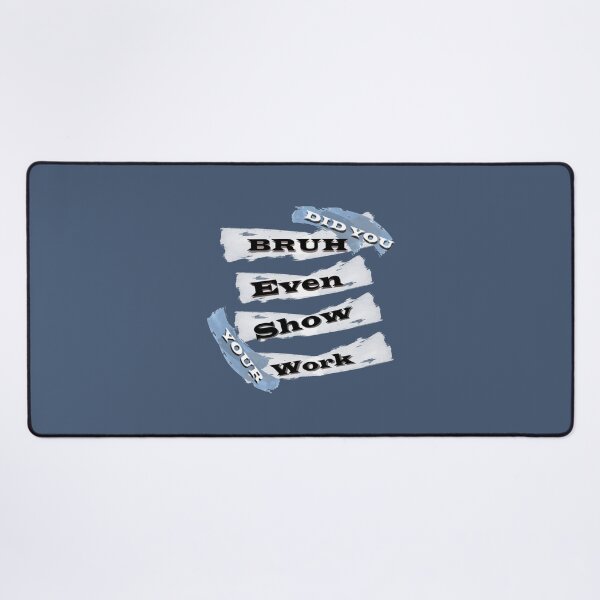 Item preview, Copy of bruh did you even show your work Funny  (1) designed and sold by KojoShop.