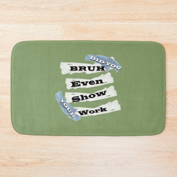 Item preview, Copy of bruh did you even show your work Funny  (1) designed and sold by KojoShop.