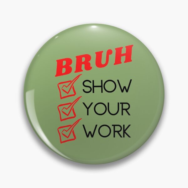 Item preview, Bruh Show Your Work    designed and sold by KojoShop.