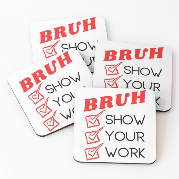 Item preview, Bruh Show Your Work    designed and sold by KojoShop.