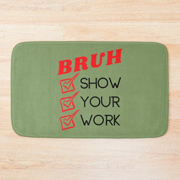 Item preview, Bruh Show Your Work    designed and sold by KojoShop.