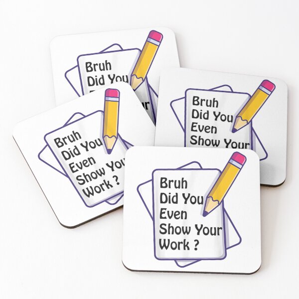 Item preview, Gift bruh did you even show your work student teacher math teacher classroom    designed and sold by KojoShop.