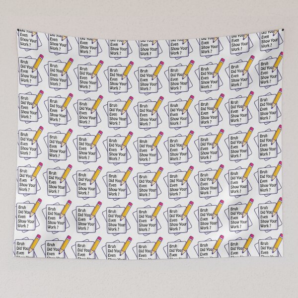 Item preview, Gift bruh did you even show your work student teacher math teacher classroom    designed and sold by KojoShop.