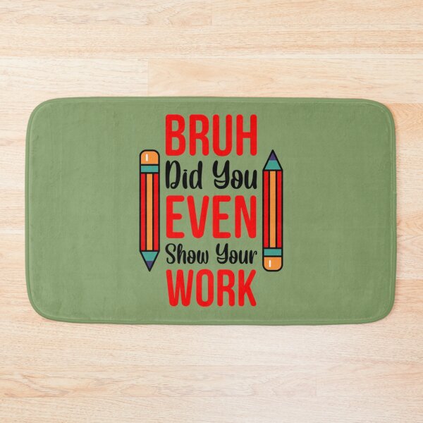 Item preview, Bruh, ¿incluso mostraste tu trabajo divertido? designed and sold by KojoShop.