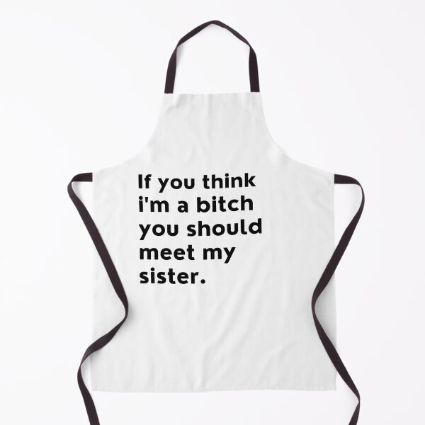 Item preview, If You Think I'm A Bitch You Should Meet My Sister. Funny NSFW Sibling Saying. designed and sold by That Cheeky Tee.
