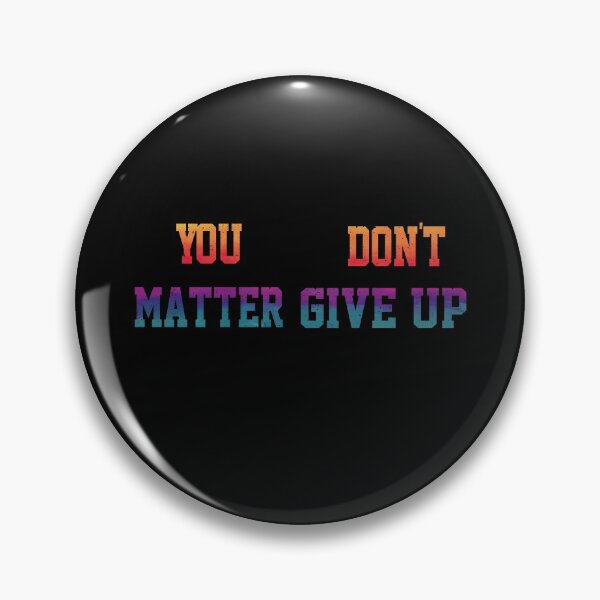 Item preview, Funny You Matter Don't Give Up or You Don't Matter Give Up designed and sold by YAHIA-14.