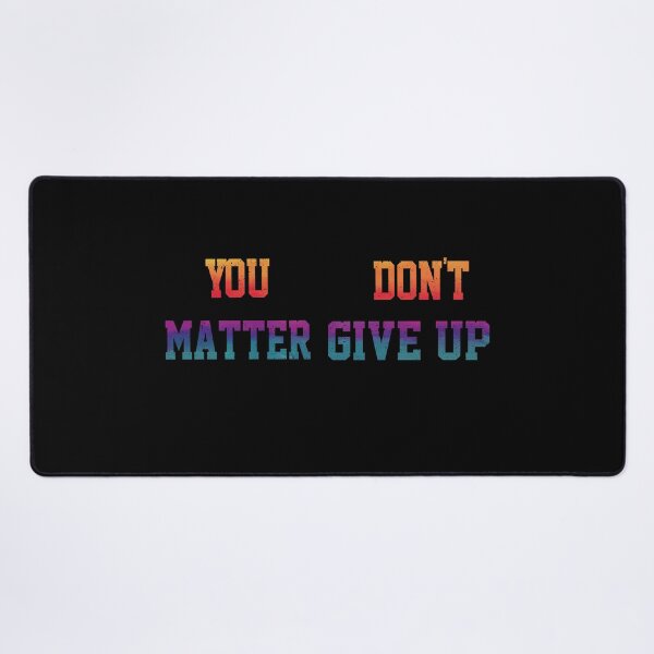 Item preview, Funny You Matter Don't Give Up or You Don't Matter Give Up designed and sold by YAHIA-14.