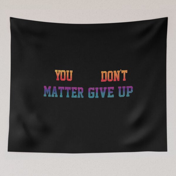 Item preview, Funny You Matter Don't Give Up or You Don't Matter Give Up designed and sold by YAHIA-14.