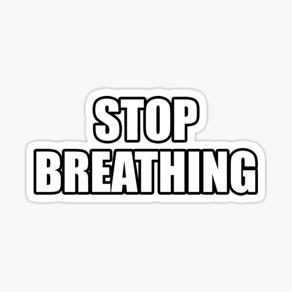 Item preview, STOP BREATHING designed and sold by Gotta Escape.