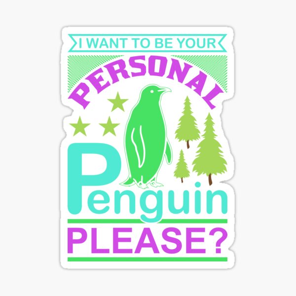 Penguin I want to be your Personal Penguin, Please? Sticker