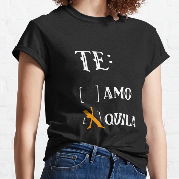 Yo Te Quila! Classic T-Shirt