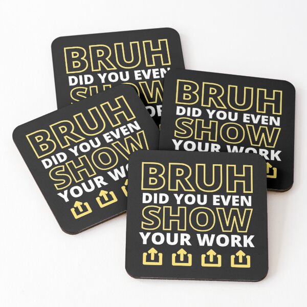 Item preview, Bruh Did You Even Show Your Work                   (4) designed and sold by Nibbless507.