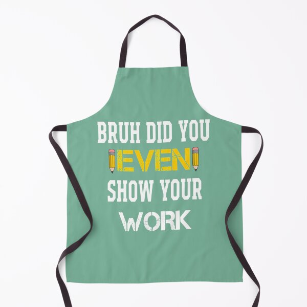 Item preview, Bruh Did You Even Show Your Work (5) designed and sold by Nibbless507.