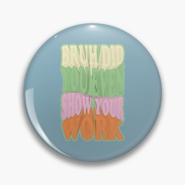 Item preview, Bruh Did You Even Show Your Work                   (6) designed and sold by Nibbless507.