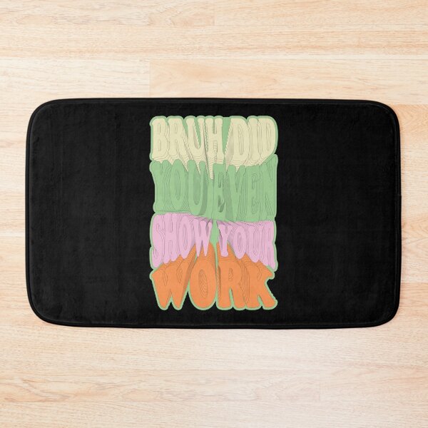 Item preview, Bruh Did You Even Show Your Work                   (6) designed and sold by Nibbless507.